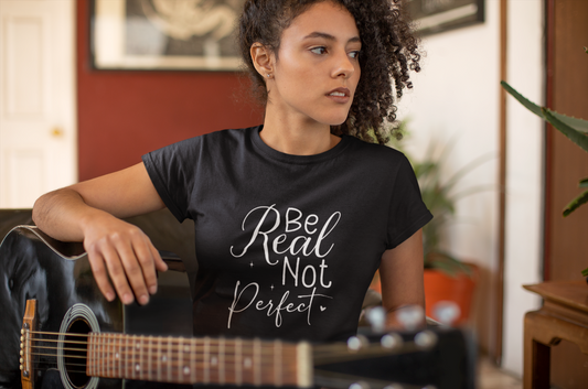 Be Real Not Perfect Shirt – Authenticity Inspirational Quote Tee for Women | Self-Love Graphic T-Shirt