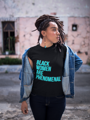 Black Women Are Phenomenal Shirt – Powerful Statement Tee for Women | Melanin Magic & Pride Graphic T-Shirt