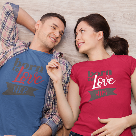Born to Love Him/Her Couples Shirts – Matching Love Tees – Valentine’s or Anniversary Gift