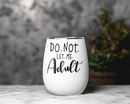 Do. Not. Let. Me. Adult Wine Tumbler – Relatable & Hilarious Gift