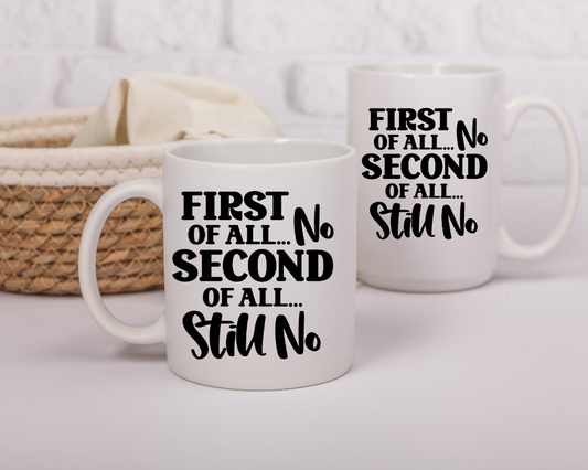 First of All No Mug – Sassy Quote Mug – Bold, Funny Coffee Cup