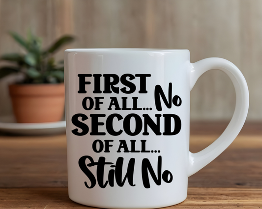 First of All No Mug – Sassy Quote Mug – Bold, Funny Coffee Cup