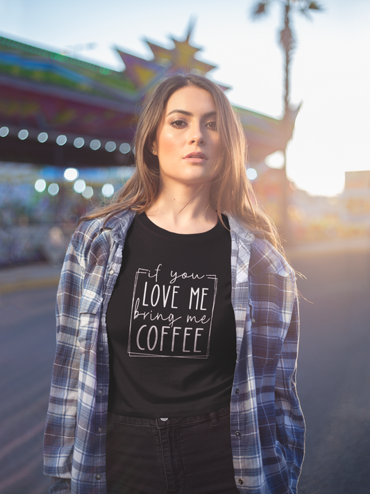 If You Love Me Bring Me Coffee Shirt – Funny Coffee Lover Tee for Women | Caffeine Quote T-Shirt