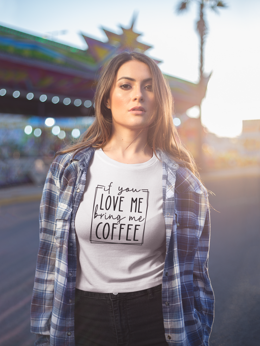 If You Love Me Bring Me Coffee Shirt – Funny Coffee Lover Tee for Women | Caffeine Quote T-Shirt