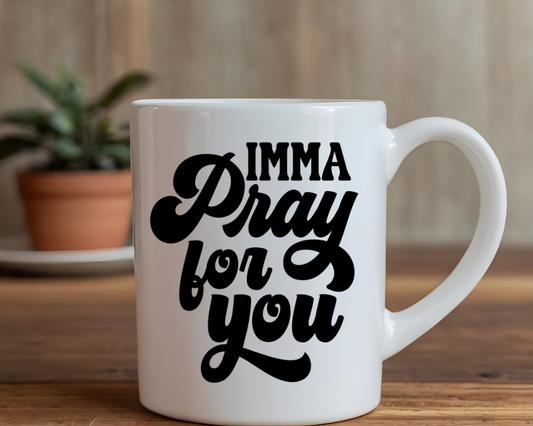 Imma Pray for You Mug – Faith with Attitude – Christian Sass Quote Mug