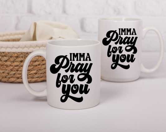 Imma Pray for You Mug – Faith with Attitude – Christian Sass Quote Mug