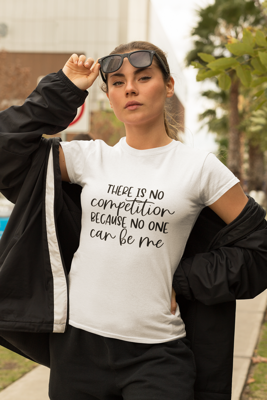 No Competition Shirt – Confidence Empowerment Quote Tee for Women | Be Unique Graphic T-Shirt