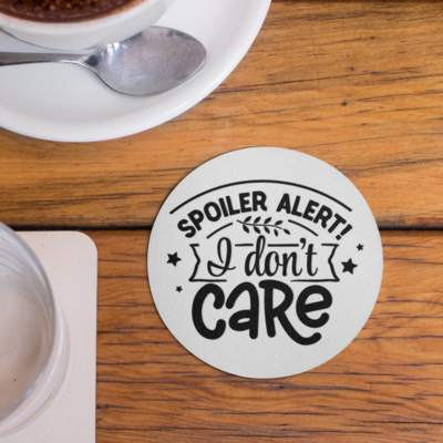 Spoiler Alert I Don’t Care Coaster – Sarcastic Humor Gift | Funny Quote Drink Coaster for Office or Home