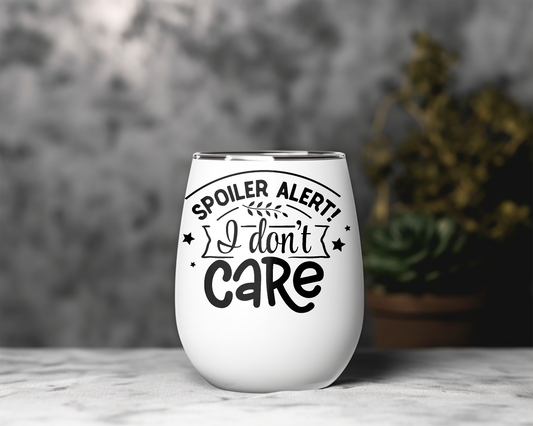 Spoiler Alert: I Don’t Care Wine Tumbler – Sassy & Unbothered