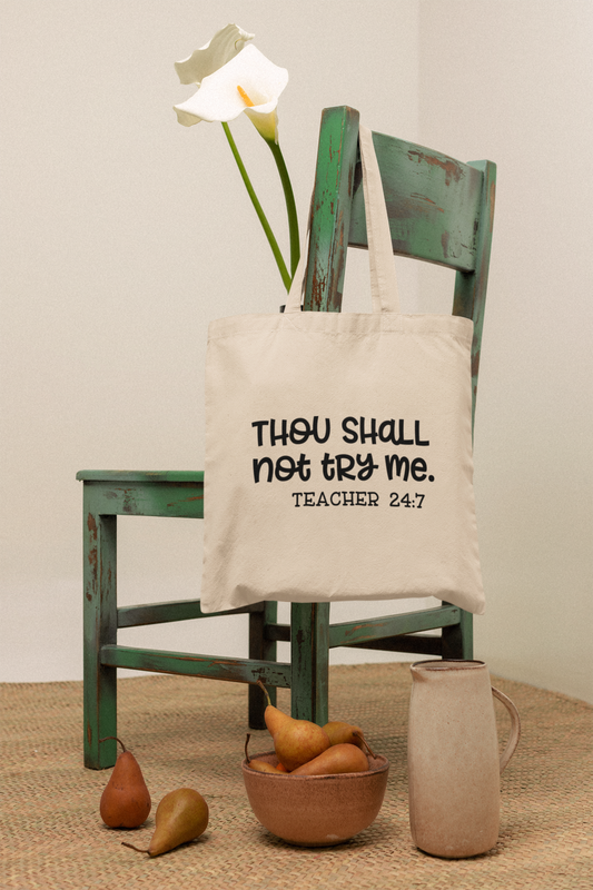 Thou Shall Not Try Me Tote – Teacher 24:7