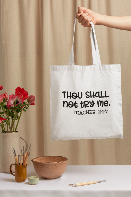 Thou Shall Not Try Me Tote – Teacher 24:7