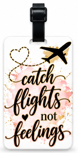 Catch Flights, Not Feelings Luggage Tag